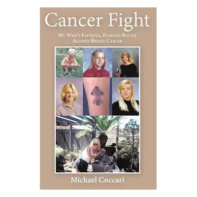 "Cancer Fight: My Wife's Faithful, Fearless Battle Against Breast Cancer" - "" ("Coccari Michael