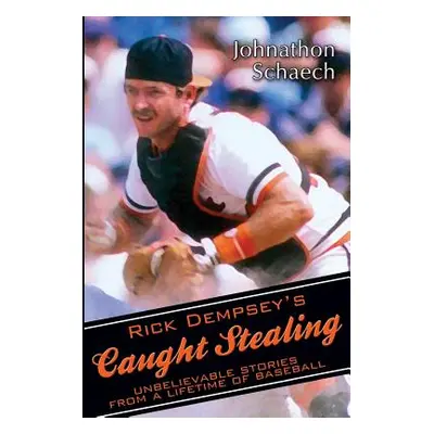 "Rick Dempsey's Caught Stealing: Unbelievable Stories From a Lifetime of Baseball" - "" ("Dempse