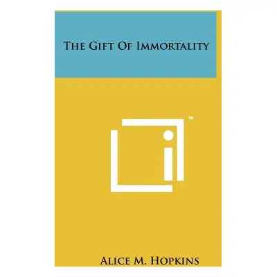 "The Gift of Immortality" - "" ("Hopkins Alice M.")