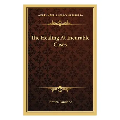 "The Healing At Incurable Cases" - "" ("Landone Brown")