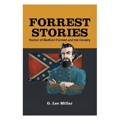 "Forrest Stories: Humor of Bedford Forrest and His Cavalry" - "" ("Millar G. Lee")