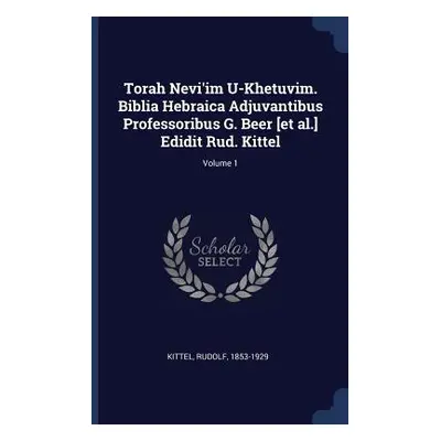 "Torah Nevi'im U-Khetuvim. Biblia Hebraica Adjuvantibus Professoribus G. Beer [et al.] Edidit Ru