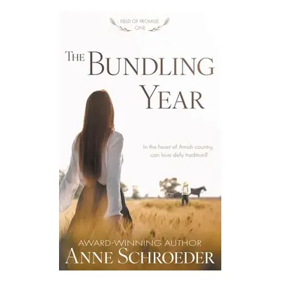 "The Bundling Year: A Non-Traditional Contemporary Amish Romance" - "" ("Schroeder Anne")