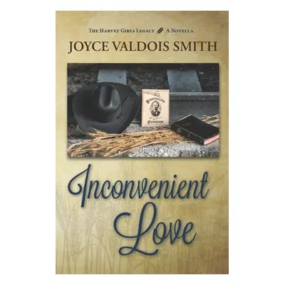 "Inconvenient Love: A Harvey Girls Legacy Novella" - "" ("Smith Joyce Valdois")