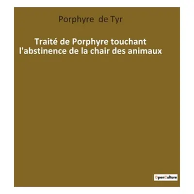 "Trait de Porphyre touchant l'abstinence de la chair des animaux" - "" ("de Tyr Porphyre")