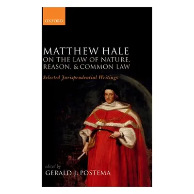 "Matthew Hale: On the Law of Nature, Reason, and Common Law: Selected Jurisprudential Writings" 