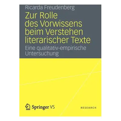 "Zur Rolle Des Vorwissens Beim Verstehen Literarischer Texte: Eine Qualitativ-Empirische Untersu