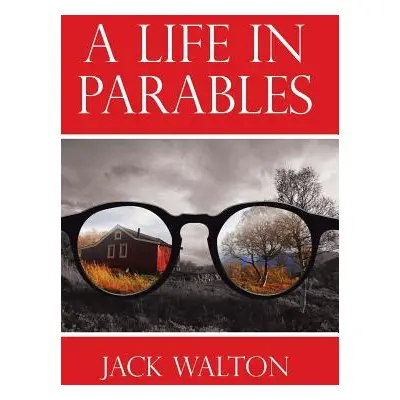 "A Life in Parables" - "" ("Walton Jack")