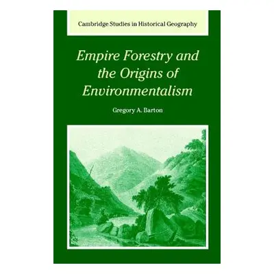 "Empire Forestry and the Origins of Environmentalism" - "" ("Barton Gregory Allen")