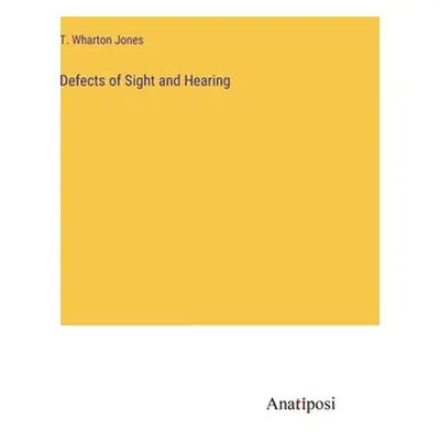 "Defects of Sight and Hearing" - "" ("Jones T. Wharton")