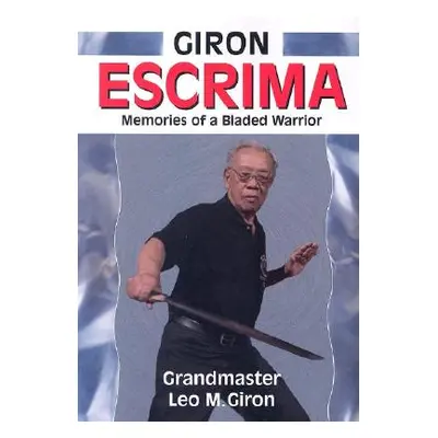 "Giron Escrima: Memories of a Bladed Warrior" - "" ("Giron Leo M.")