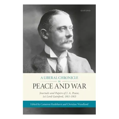 "A Liberal Chronicle in Peace and War: Journals and Papers of J. A. Pease, 1st Lord Gainford, 19