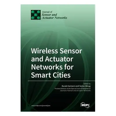 "Wireless Sensor and Actuator Networks for Smart Cities" - "" ("Kantarci Burak")