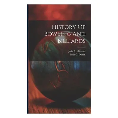 "History Of Bowling And Billiards" - "" ("Doran Leila C.")