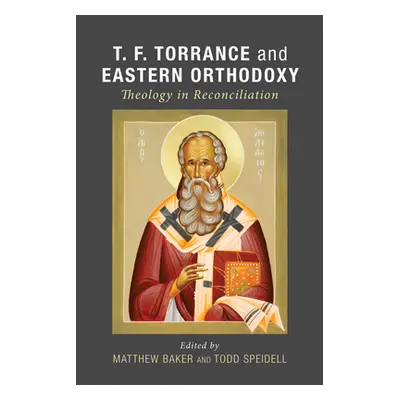 "T. F. Torrance and Eastern Orthodoxy" - "" ("Baker Matthew")