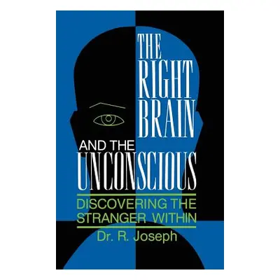 "The Right Brain and the Unconscious: Discovering the Stranger Within" - "" ("Joseph Rhawn")