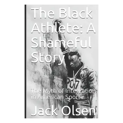 "The Black Athlete: A Shameful Story: The Myth of Integration in American Sport" - "" ("Olsen Ja