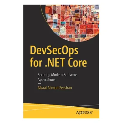 "Devsecops for .Net Core: Securing Modern Software Applications" - "" ("Zeeshan Afzaal Ahmad")