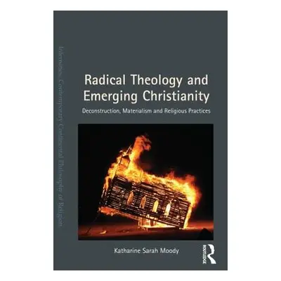 "Radical Theology and Emerging Christianity: Deconstruction, Materialism and Religious Practices