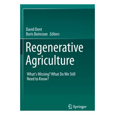 "Regenerative Agriculture: What's Missing? What Do We Still Need to Know?" - "" ("Dent David")