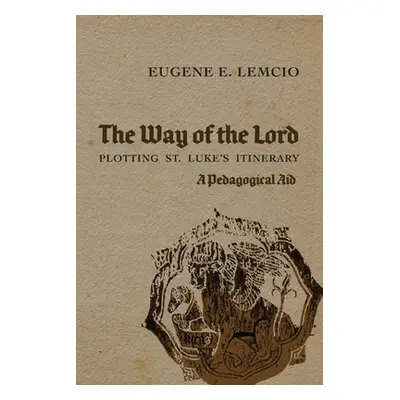 "The Way of the Lord: Plotting St. Luke's Itinerary" - "" ("Lemcio Eugene E.")