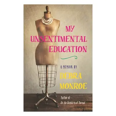 "My Unsentimental Education" - "" ("Monroe Debra")