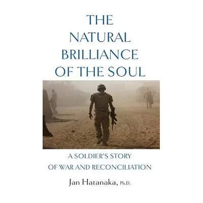 "The Natural Brilliance of the Soul: A Soldier's Story of War and Reconciliation" - "" ("Hatanak