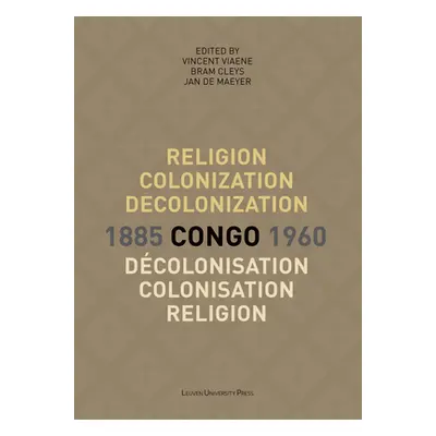 "Religion, Colonization and Decolonization in Congo, 1885-1960/Religion, Colonisation Et Dcoloni