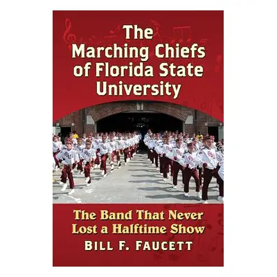 "The Marching Chiefs of Florida State University: The Band That Never Lost a Halftime Show" - ""