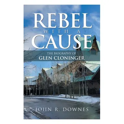 "Rebel with a Cause: The Biography of Glen Cloninger" - "" ("Downes John R.")