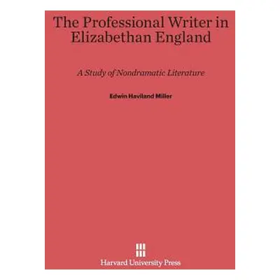 "The Professional Writer in Elizabethan England: A Study of Nondramatic Literature" - "" ("Mille