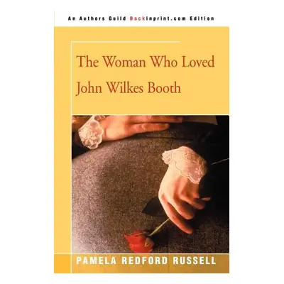 "The Woman Who Loved John Wilkes Booth" - "" ("Russell Pamela Redford")