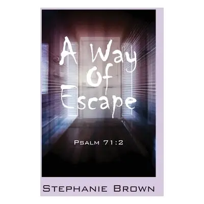 "A Way Of Escape: Psalm 71:2" - "" ("Brown Stephanie")