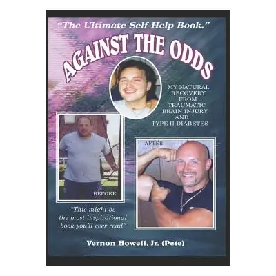 "Against The Odds: My Natural Recovery from Traumatic Brain Injury & Type 2 Diabetes" - "" ("How