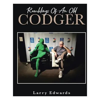 "Ramblings Of An Old Codger" - "" ("Edwards Larry")