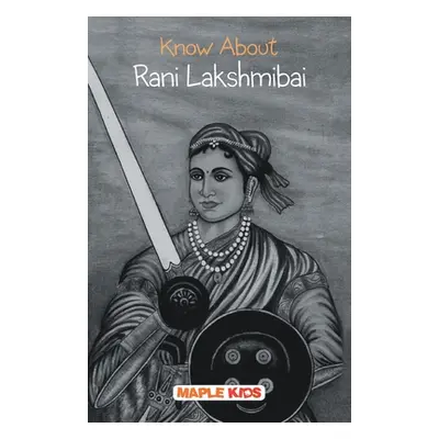 "Know About Rani Lakshmibai" - "" ("Maple Press")