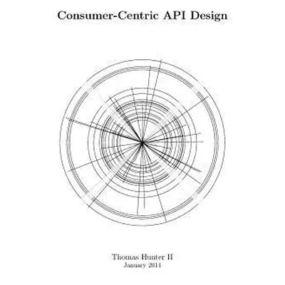 "Consumer-Centric API Design" - "" (" Thomas Hunter II")