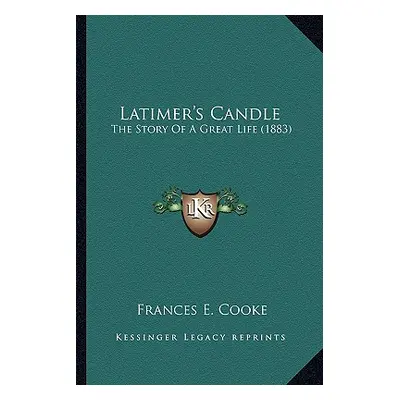 "Latimer's Candle: The Story Of A Great Life (1883)" - "" ("Cooke Frances E.")