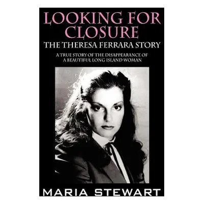 "Looking For Closure: The Theresa Ferrara Story" - "" ("Stewart Maria")