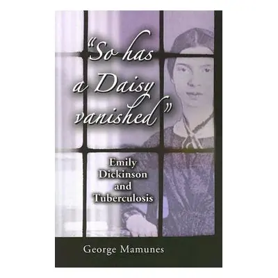 "So has a Daisy vanished": Emily Dickinson and Tuberculosis"" - "" ("Mamunes George")