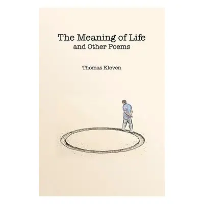 "The Meaning of Life and Other Poems" - "" ("Kleven Thomas")