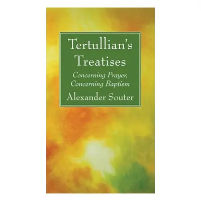 "Tertullian's Treatises: Concerning Prayer, Concerning Baptism" - "" ("Souter Alexander")