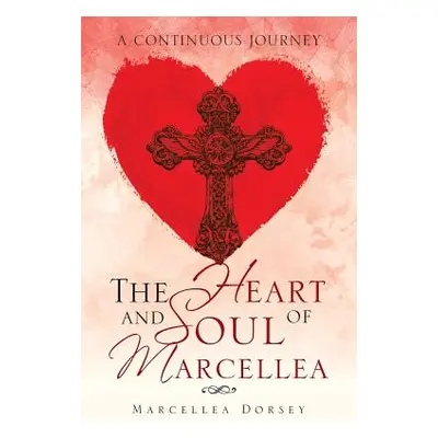 "The Heart and Soul of Marcellea: A Continuous Journey" - "" ("Dorsey Marcellea")