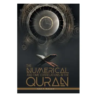 "The Numerical And Time Correlations In The Quran" - "" ("Mohamed Sahal a.")