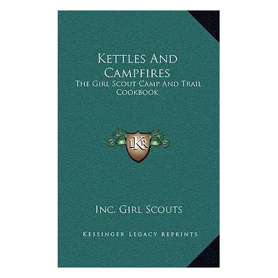 "Kettles And Campfires: The Girl Scout Camp And Trail Cookbook" - "" ("Girl Scouts Inc")