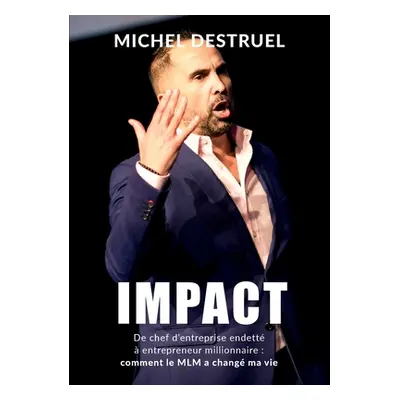 "Impact: De chef d'entreprise endett entrepreneur millionnaire: comment le MLM a chang ma vie !