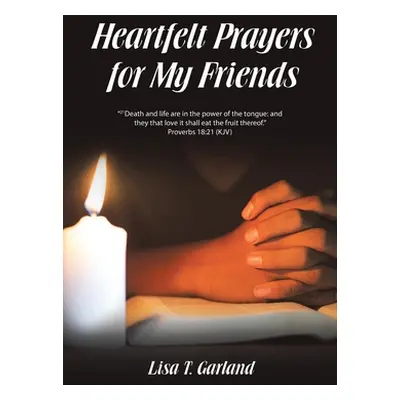 "Heartfelt Prayers for My Friends" - "" ("Garland Lisa T.")