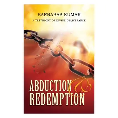 "Abduction & Redemption" - "" ("Kumar Barnabas")