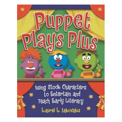 "Puppet Plays Plus: Using Stock Characters to Entertain and Teach Early Literacy" - "" ("Iakovak