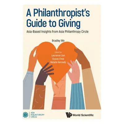 "Philanthropist's Guide to Giving, A: Asia-Based Insights from Asia Philanthropy Circle" - "" ("